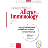 Eosinophils in Allergy and Related Diseases: Proceedings of a Workshop, Tokyo, June 21 2008 : International Archives of Allergy and Immunology 2009, Vol. 149,
