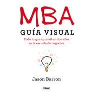 MBA Guía visual Todo lo que aprendí en dos años en la escuela de negocios