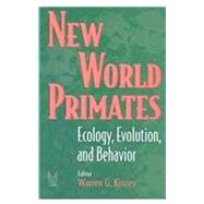 New World Primates: Ecology, Evolution, and Behavior