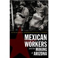 Mexican Workers and the Making of Arizona