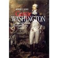 George Washington Ordinary Man, Extraordinary Leader