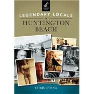 Legendary Locals of Huntington Beach California