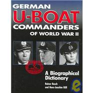 German U-Boat Commanders of World War II : A Biographical Dictionary