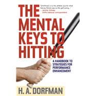 The Mental Keys to Hitting A Handbook of Strategies for Performance Enhancement