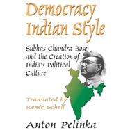 Democracy Indian Style: Subhas Chandra Bose and the Creation of India's Political Culture