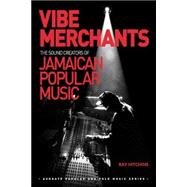 Vibe Merchants: The Sound Creators of Jamaican Popular Music