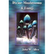 Divine Mushrooms and Fungi
