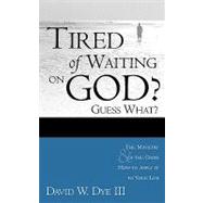 Tired of Waiting on God? Guess What? He's Waiting on You
