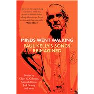 Minds Went Walking Paul Kelly's Songs Reimagined