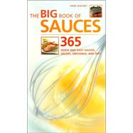 The Big Book of Sauces; 365 Quick and Easy Sauces, Salsas, Dressings, and Dips