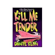 Kill Me Tender : A Murder Mystery Featuring the Singing Sleuth Elvis Presley