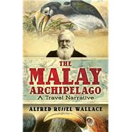 The Malay Archipelago, the Land of the Orang-Utan and the Bird of Paradise; A Narrative of Travel, With Studies of Man and Nature