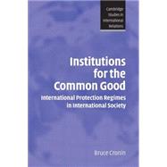 Institutions for the Common Good: International Protection Regimes in International Society