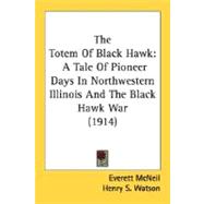 Totem of Black Hawk : A Tale of Pioneer Days in Northwestern Illinois and the Black Hawk War (1914)