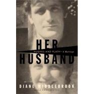 Her Husband Hughes and Plath: A Marriage
