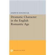 Dramatic Character in the English Romantic Age,9780691061870