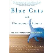 Blue Cats and Chartreuse Kittens : How Synesthetes Color Their World