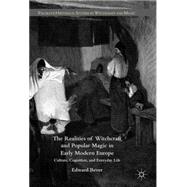 The Realities of Witchcraft and Popular Magic in Early Modern Europe Culture, Cognition and Everyday Life