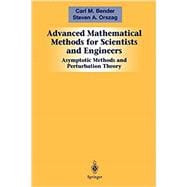 Advanced Mathematical Methods for Scientists and Engineers I : Asymptotic Methods and Perturbation Theory