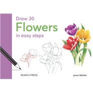 Draw 30: Flowers in easy steps book cover, ISBN 9781800921870