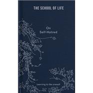 The School of Life: On Self-Hatred
