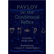 Pavlov on the Conditional Reflex Papers, 1903-1936,9780190941871