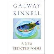 A New Selected Poems: Galway Kinnell