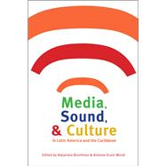 Media, Sound, & Culture in Latin America and the Caribbean