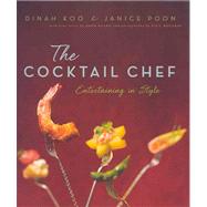 The Cocktail Chef Simple, Chic Entertaining
