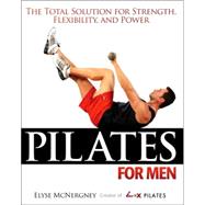 Pilates For Men The Total Solution for Strength, Flexibility, and Power