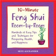 10 Minute Feng Shui Room by Room Hundreds of Easy Tips and Techniques for Prosperity, Health and Happiness