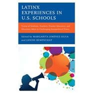 Latinx Experiences in U.S. Schools Voices of Students, Teachers, Teacher Educators, and Education Allies in Challenging Sociopolitical Times