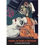 Chapel of Gore and Psychosis: The Grand Guignol Theatre,9781840681871