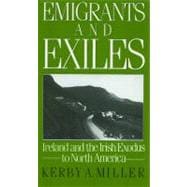 Emigrants and Exiles Ireland and the Irish Exodus to North America