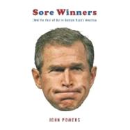 Sore Winners : (And the Rest of Us) in George Bush's America