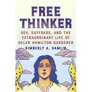 Free Thinker The Extraordinary Life of the Fallen Woman Who Won the Vote