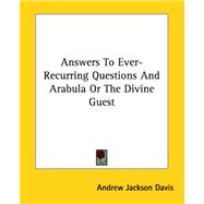 Answers to Ever-recurring Questions And Arabula or the Divine Guest