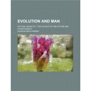 Evolution and Man; Natural Morality; The Church of the Future and Other Essays