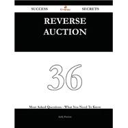 Reverse Auction 36 Success Secrets - 36 Most Asked Questions On Reverse Auction - What You Need To Know