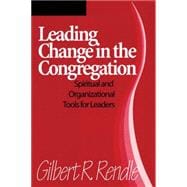 Leading Change in the Congregation Spiritual & Organizational Tools for Leaders