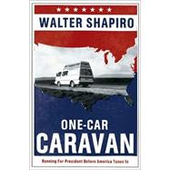 One-Car Caravan : On the Road with the 2004 Democrats Before America Tunes In