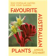 Favourite Australian Plants 500 popular natives for your garden