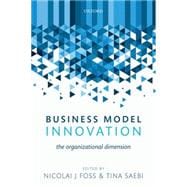 Business Model Innovation The Organizational Dimension