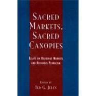 Sacred Markets, Sacred Canopies Essays on Religious Markets and Religious Pluralism
