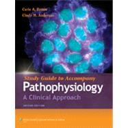 Study Guide to Accompany Pathophysiology A Clinical Approach