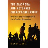 The Diaspora and Returnee Entrepreneurship Dynamics and Development in Post-Conflict Economies