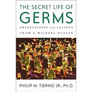 The Secret Life of Germs; What They Are, Why We Need Them, and How We Can Protect Ourselves Against Them