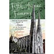 Fifth Avenue Famous The Extraordinary Story of Music at St. Patrick's Cathedral
