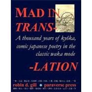 Mad in Translation : A thousand years of kyoka, comic japanese poetry in the classic waka Mode