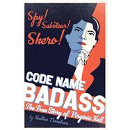 Code Name Badass The True Story of Virginia Hall